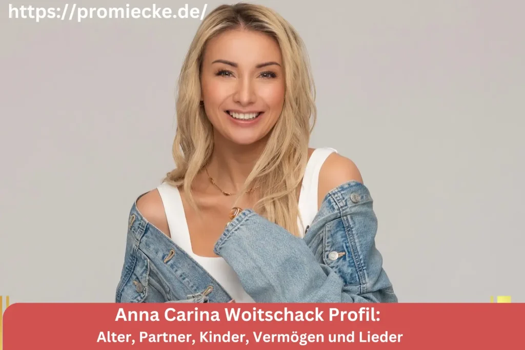 Anna Carina Woitschack Profil: Alter, Partner, Kinder, Vermögen und Lieder