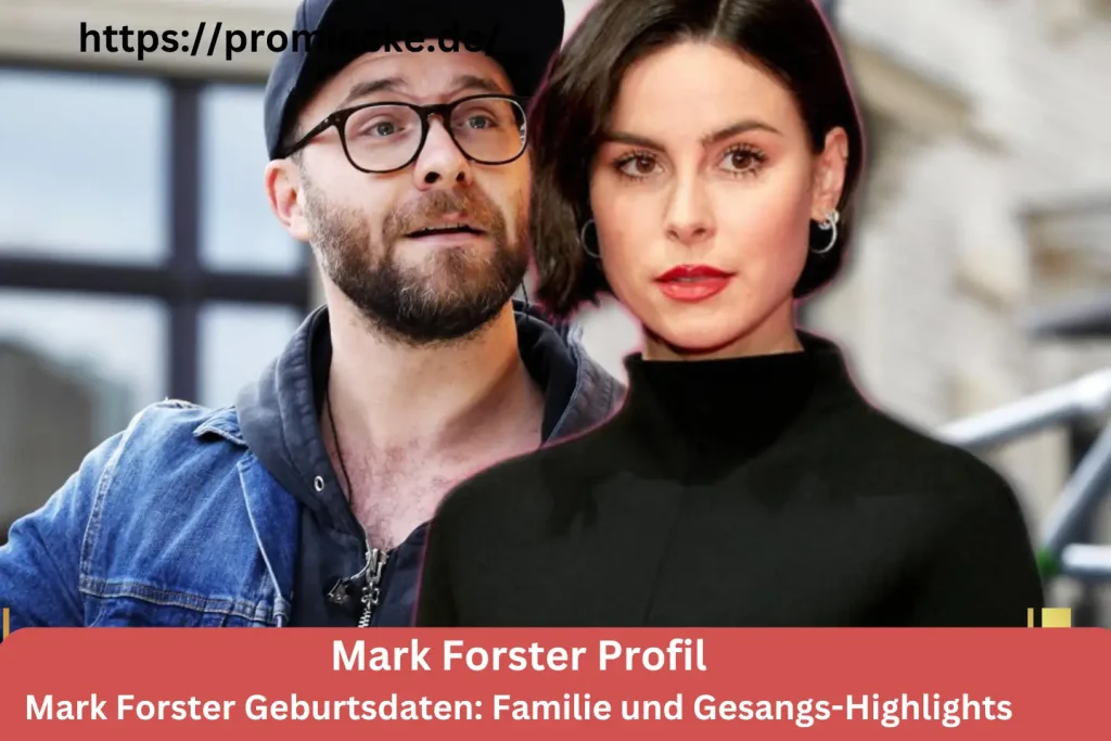 Mark Forster Geburtsdaten: Familie und Gesangs-Highlights