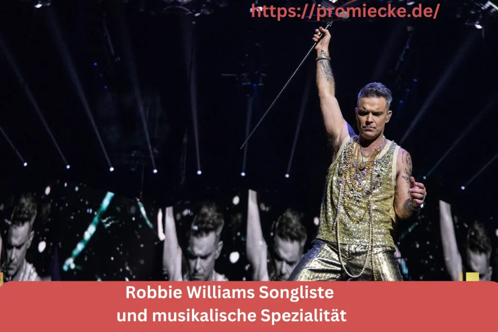 Robbie Williams Songliste und musikalische Spezialität