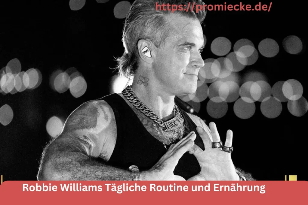 Robbie Williams Tägliche Routine und Ernährung