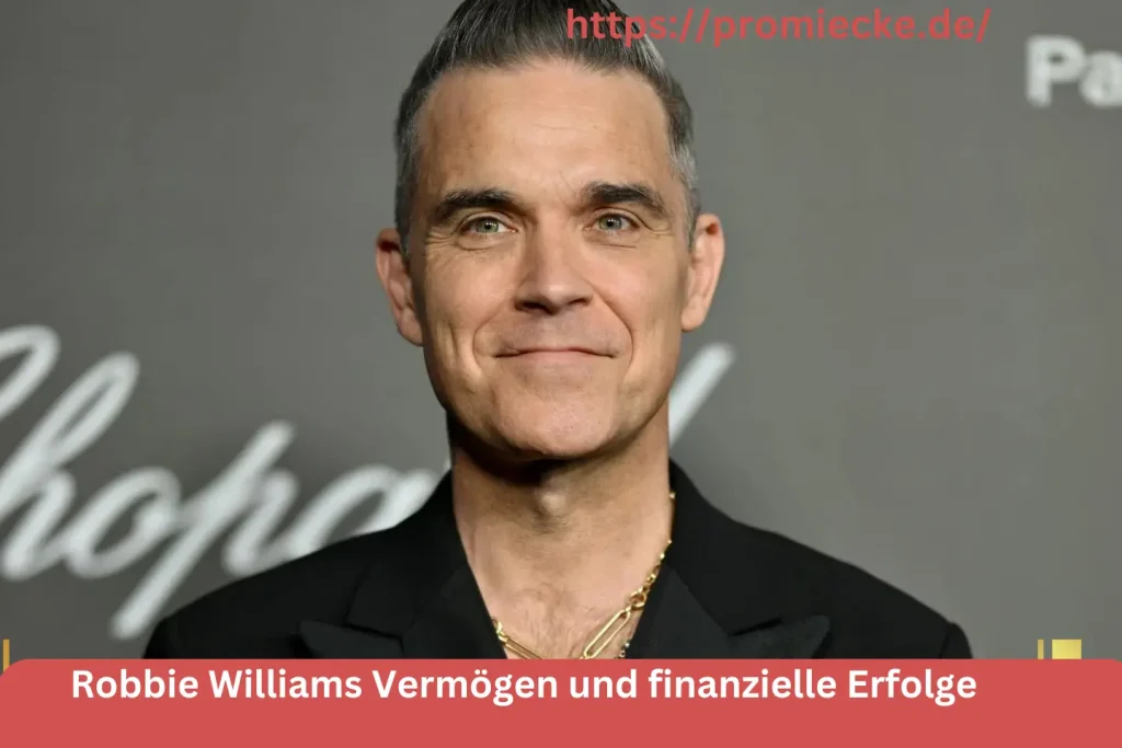 Robbie Williams Vermögen und finanzielle Erfolge