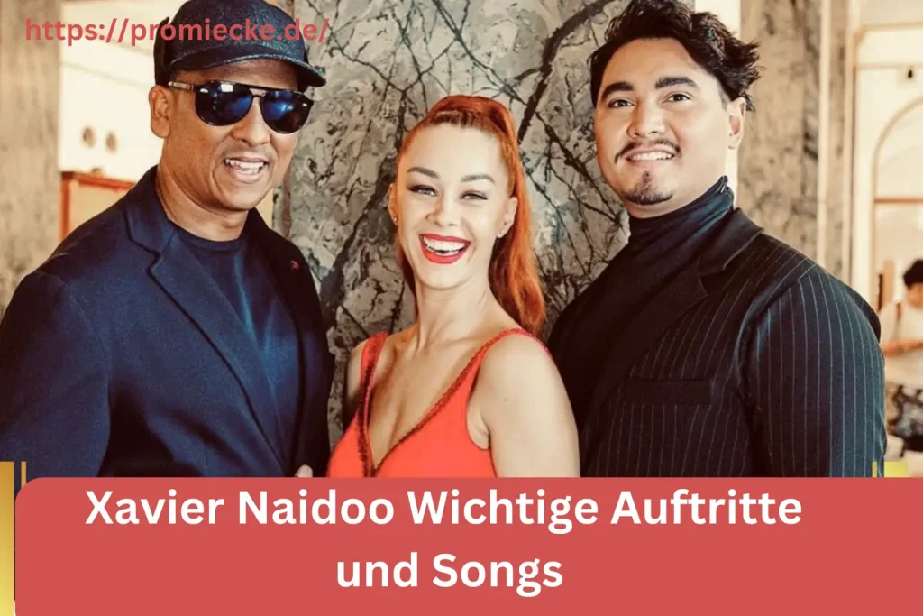 Xavier Naidoo Wichtige Auftritte und Songs