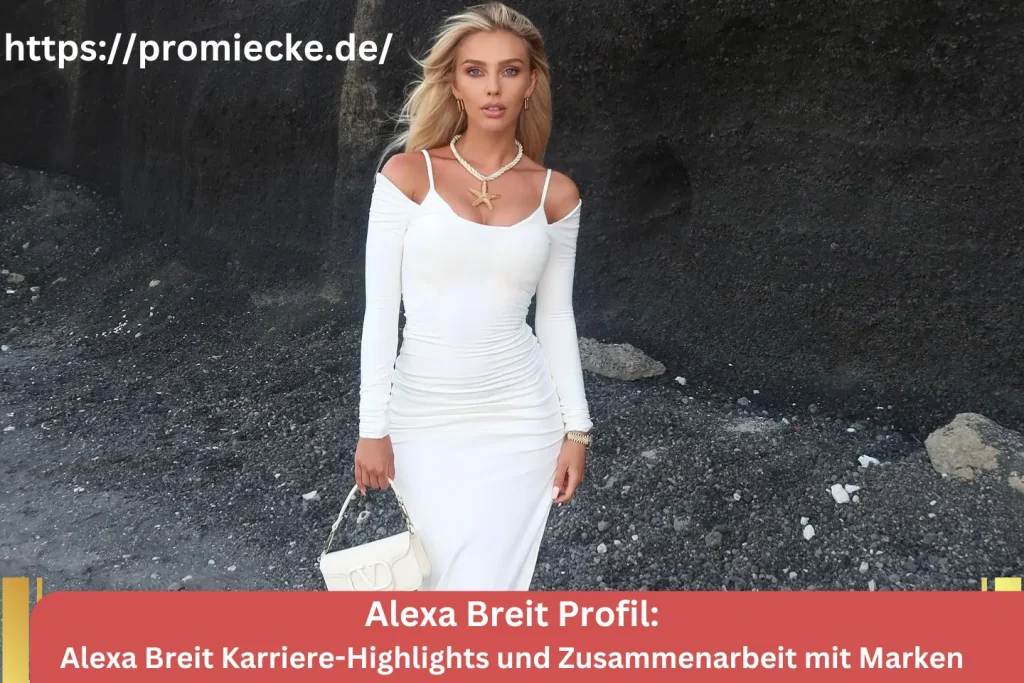 Alexa Breit Karriere-Highlights und Zusammenarbeit mit Marken