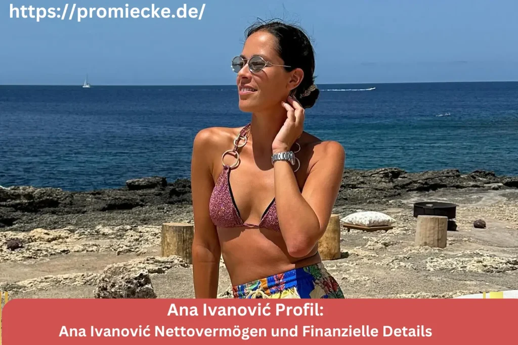 Ana Ivanović Nettovermögen und Finanzielle Details