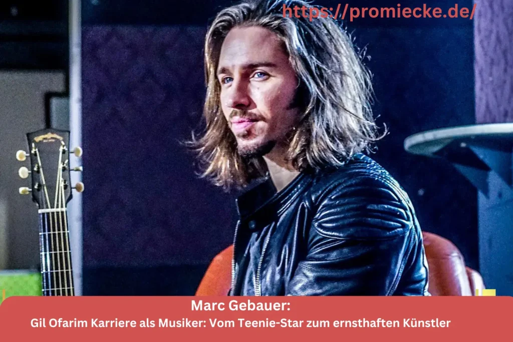 Gil Ofarim Karriere als Musiker: Vom Teenie-Star zum ernsthaften Künstler