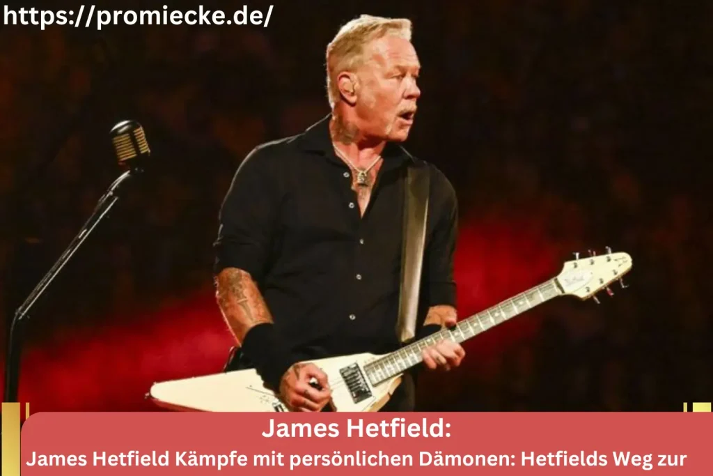 James Hetfield Kämpfe mit persönlichen Dämonen: Hetfields Weg zur Nüchternheit