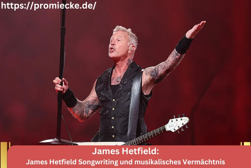 James Hetfield Songwriting und musikalisches Vermächtnis