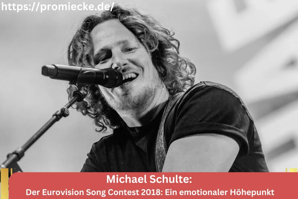 Michael Schulte Der Eurovision Song Contest 2018: Ein emotionaler Höhepunkt