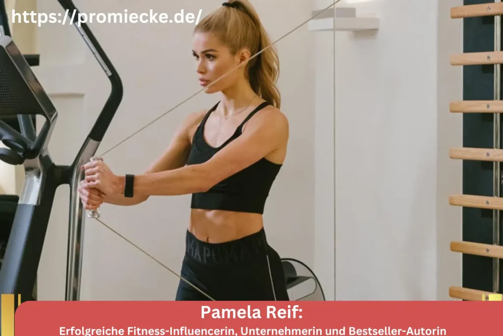 Pamela Reif: Erfolgreiche Fitness-Influencerin, Unternehmerin und Bestseller-Autorin