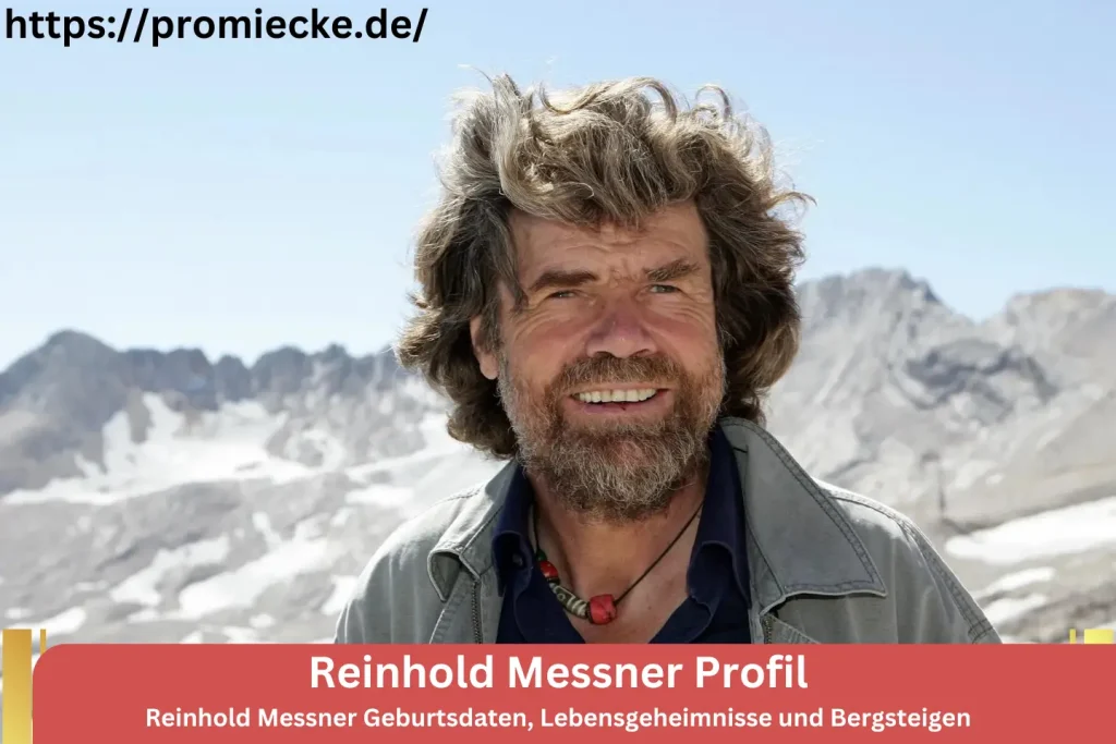 Reinhold Messner Geburtsdaten, Lebensgeheimnisse und Bergsteigen