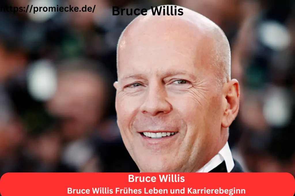 Bruce Willis Frühes Leben und Karrierebeginn