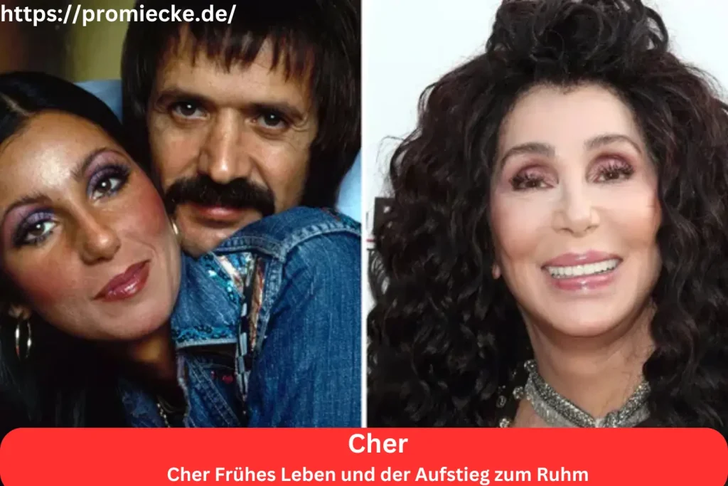 Cher Frühes Leben und der Aufstieg zum Ruhm