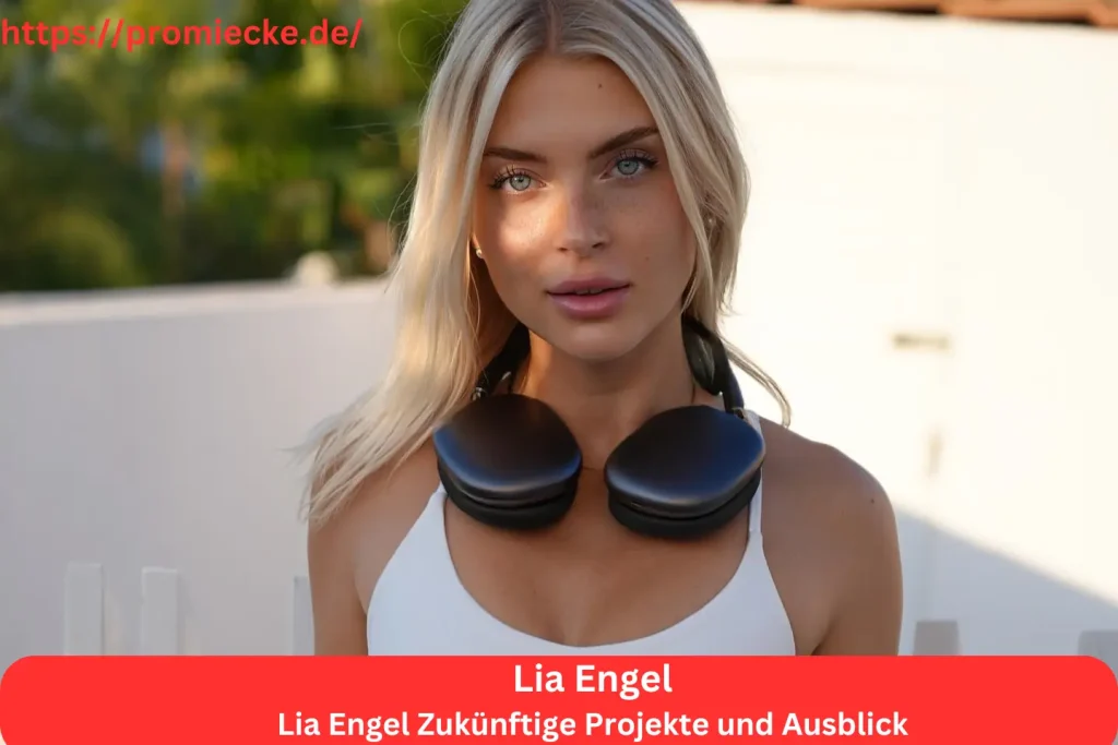 Lia Engel Zukünftige Projekte und Ausblick