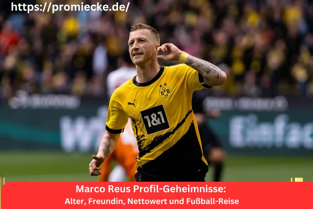 Marco Reus Profil-Geheimnisse: Alter, Freundin, Nettowert und Fußball-Reise