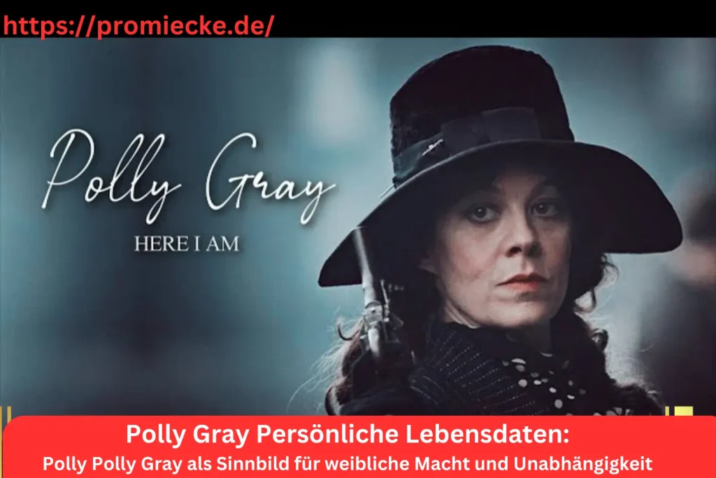 Polly Polly Gray als Sinnbild für weibliche Macht und Unabhängigkeit