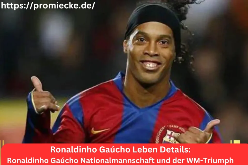 Ronaldinho Gaúcho Nationalmannschaft und der WM-Triumph