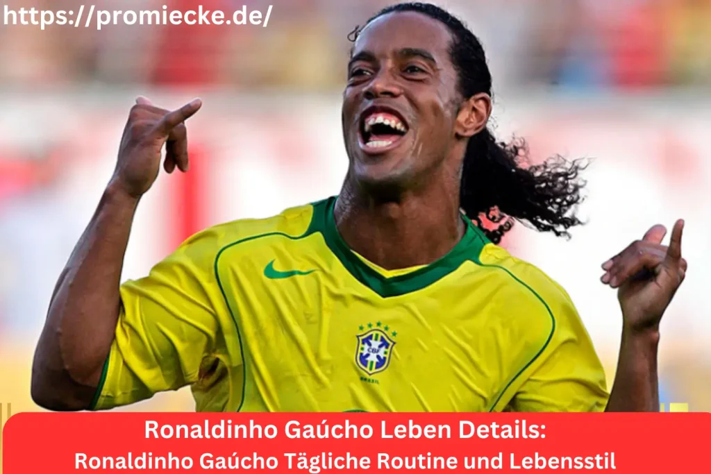 Ronaldinho Gaúcho Tägliche Routine und Lebensstil