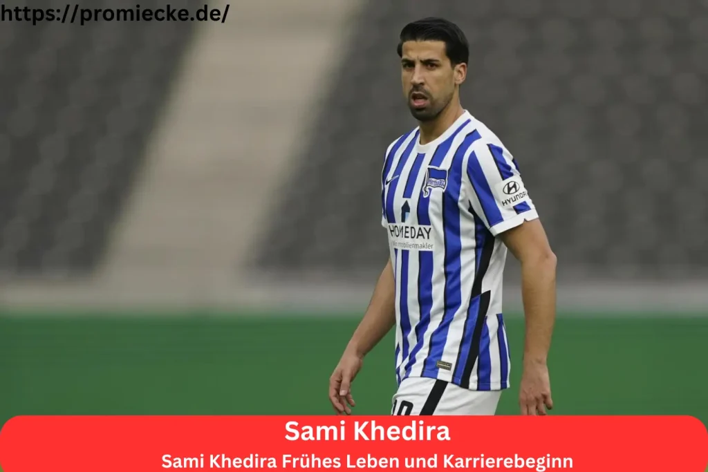 Sami Khedira Frühes Leben und Karrierebeginn