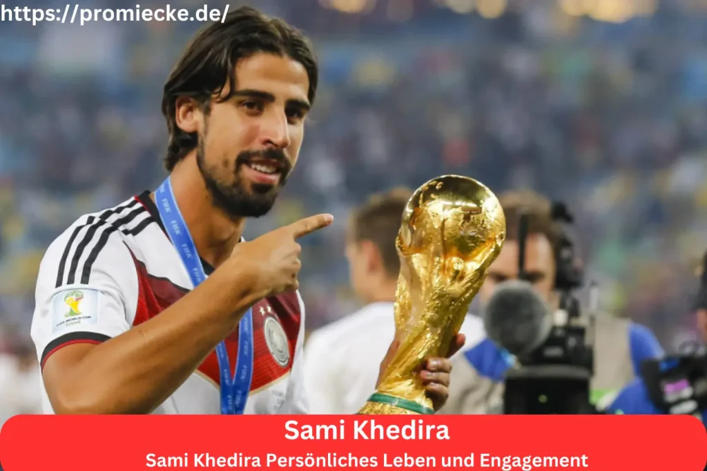 Sami Khedira Persönliches Leben und Engagement