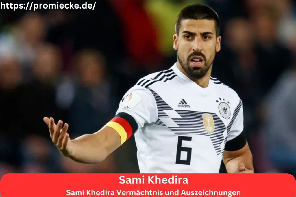 Sami Khedira Vermächtnis und Auszeichnungen