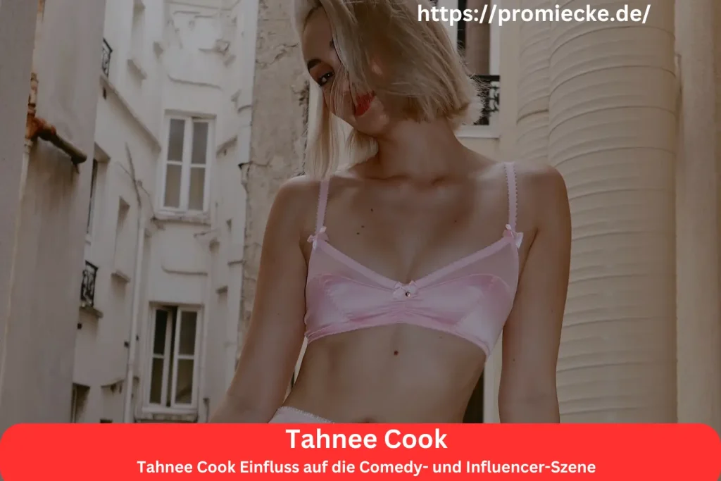 Tahnee Cook Einfluss auf die Comedy- und Influencer-Szene