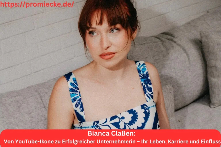 Bianca Claßen: Von YouTube-Ikone zu Erfolgreicher Unternehmerin – Ihr Leben, Karriere und Einfluss