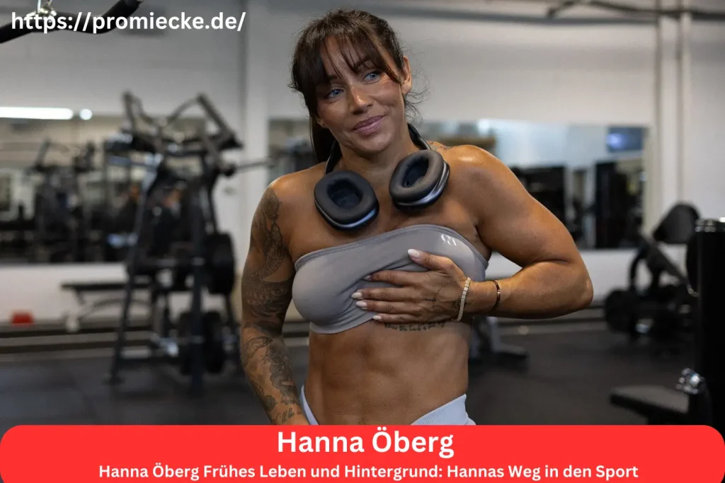 Hanna Öberg Frühes Leben und Hintergrund: Hannas Weg in den Sport