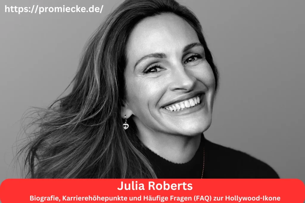 Julia Roberts: Biografie, Karrierehöhepunkte und Häufige Fragen (FAQ) zur Hollywood-Ikone