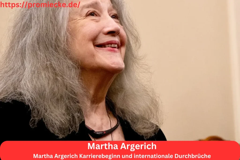 Martha Argerich Karrierebeginn und internationale Durchbrüche