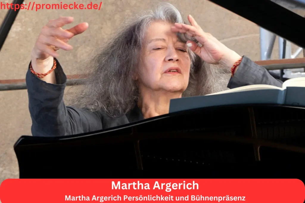 Martha Argerich Persönlichkeit und Bühnenpräsenz