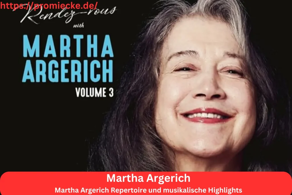 Martha Argerich Repertoire und musikalische Highlights