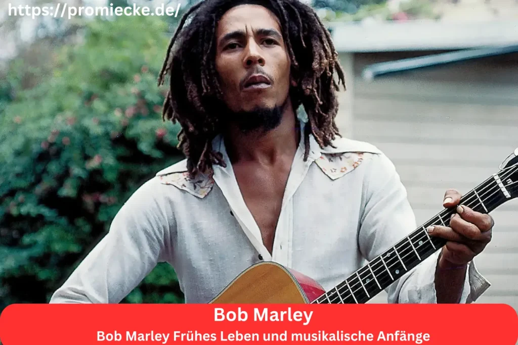 Bob Marley Frühes Leben und musikalische Anfänge