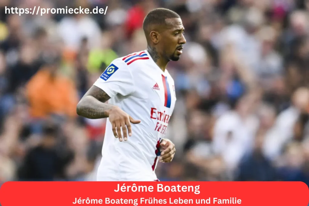 Jérôme Boateng Frühes Leben und Familie