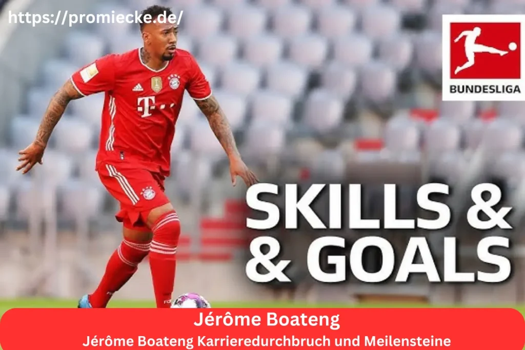 Jérôme Boateng Karrieredurchbruch und Meilensteine