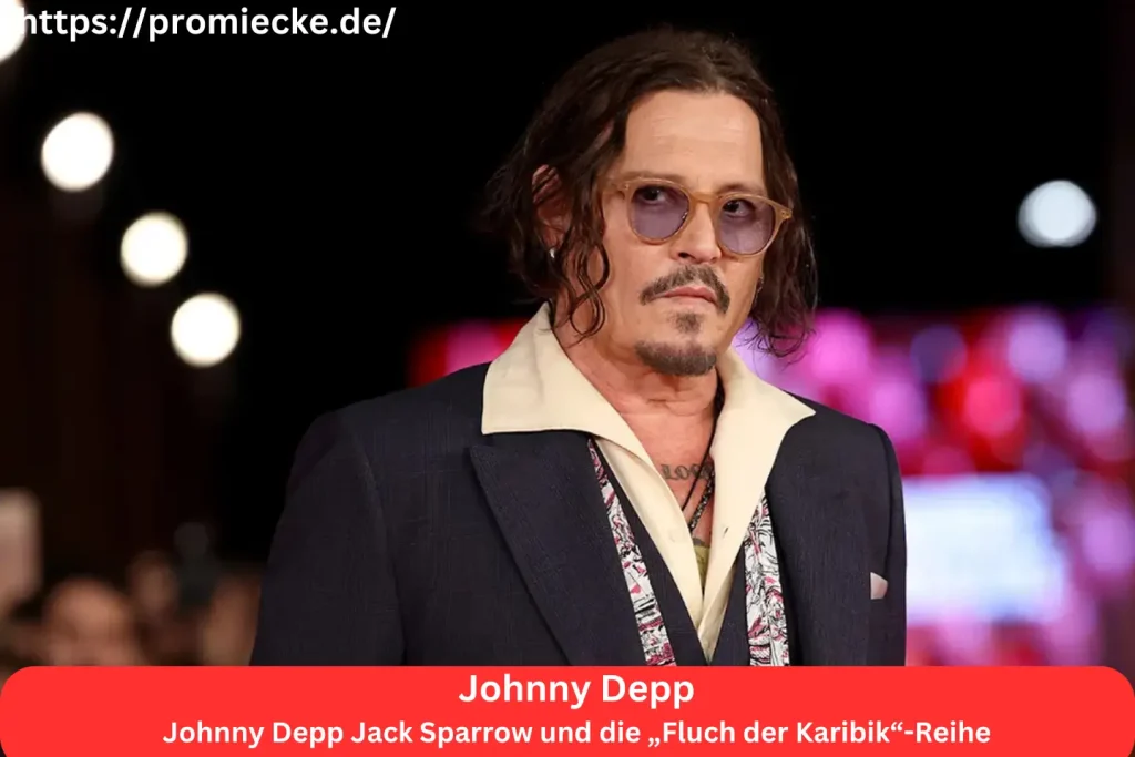 Johnny Depp Jack Sparrow und die „Fluch der Karibik“-Reihe