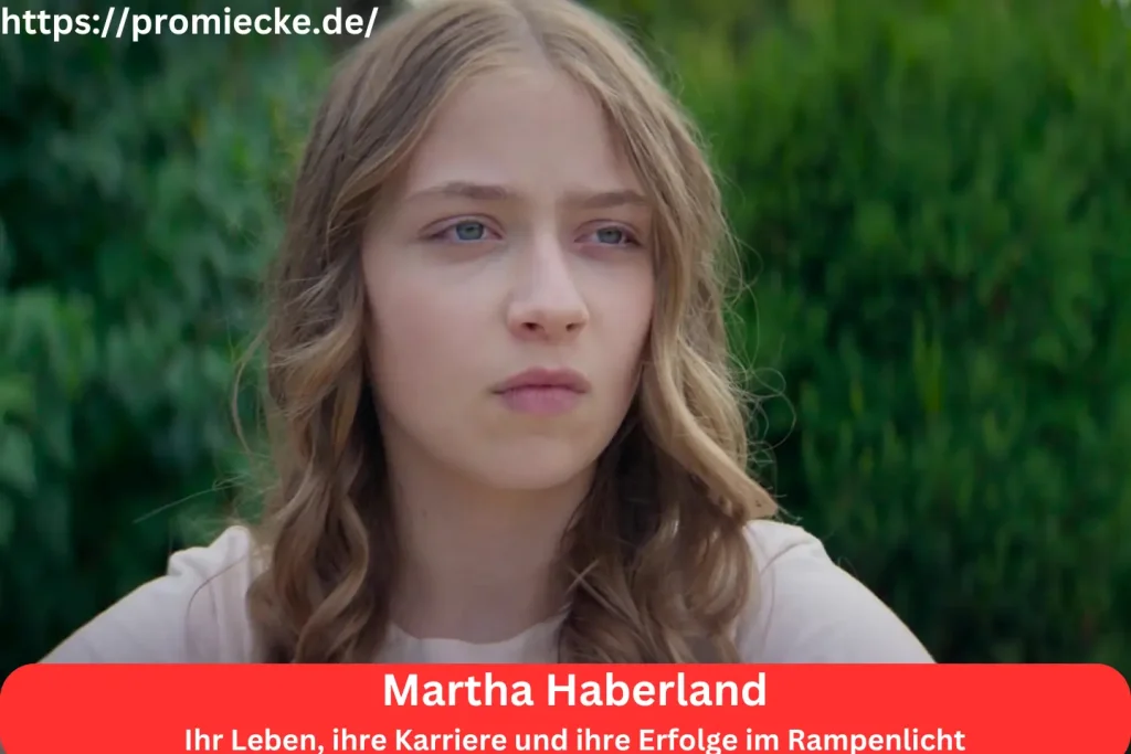 Martha Haberland: Ihr Leben, ihre Karriere und ihre Erfolge im Rampenlicht