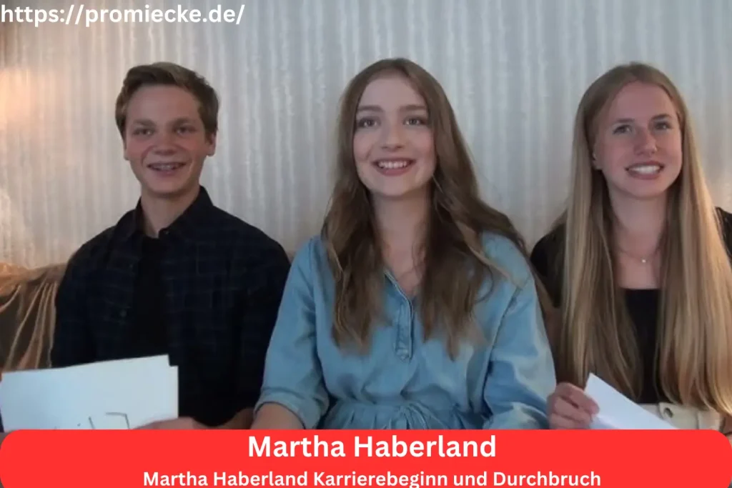 Martha Haberland Karrierebeginn und Durchbruch