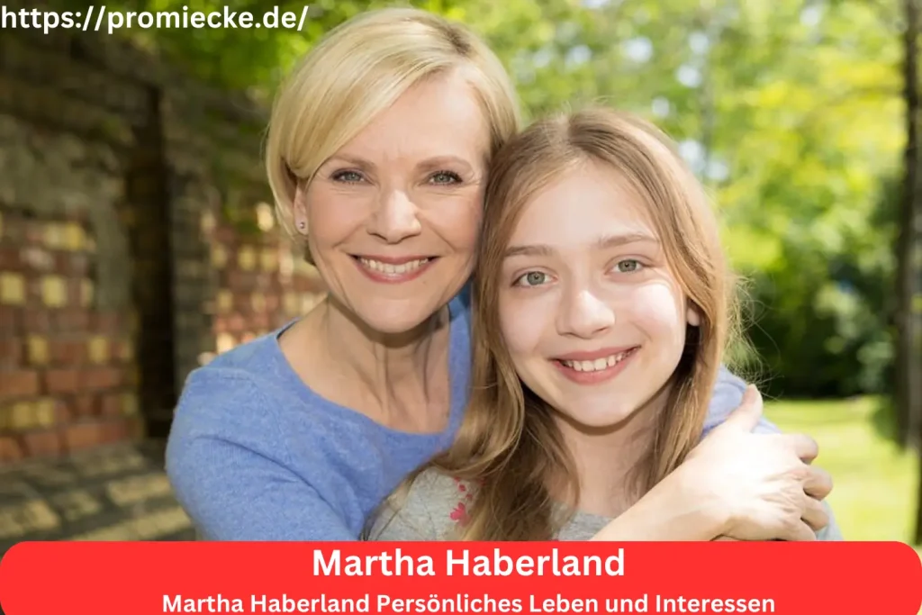 Martha Haberland Persönliches Leben und Interessen