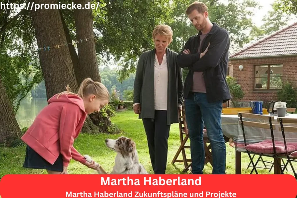 Martha Haberland Zukunftspläne und Projekte