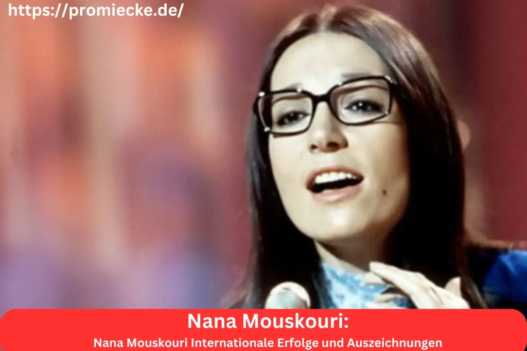 Nana Mouskouri Internationale Erfolge und Auszeichnungen