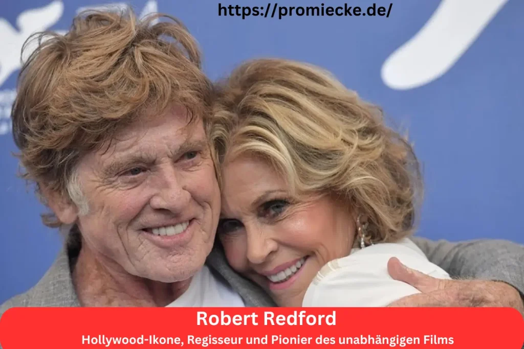 Robert Redford: Hollywood-Ikone, Regisseur und Pionier des unabhängigen Films