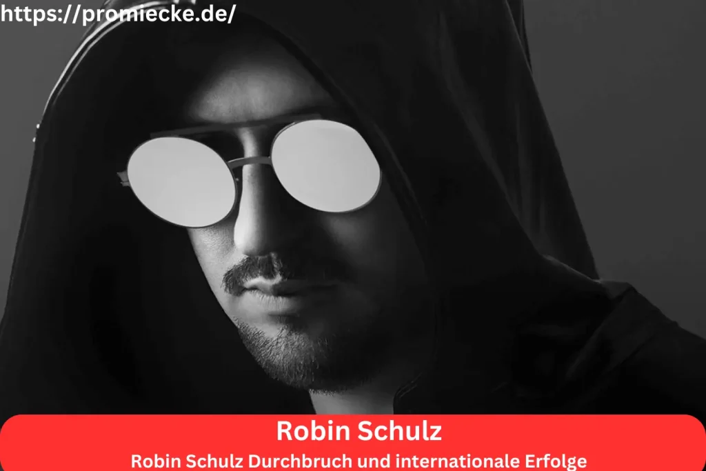 Robin Schulz Durchbruch und internationale Erfolge