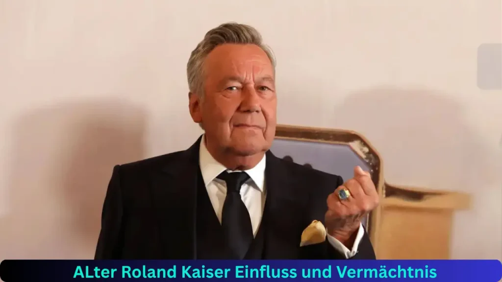 ALter Roland Kaiser Einfluss und Vermächtnis