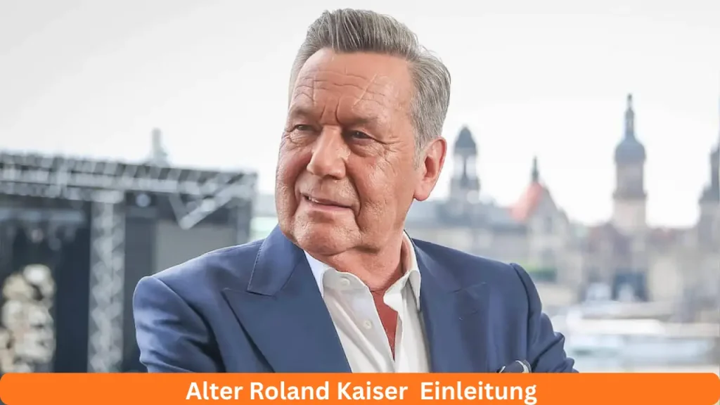 Alter Roland Kaiser Einleitung