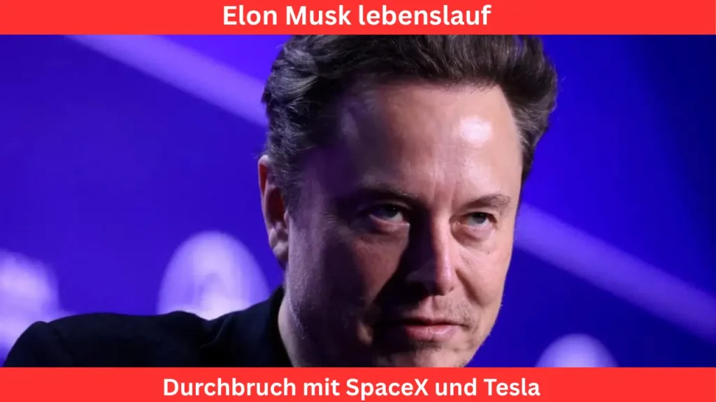 elon musk lebenslauf Durchbruch mit SpaceX und Tesla