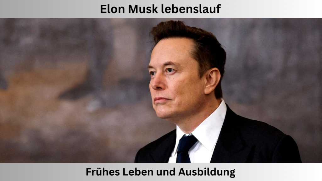 elon musk lebenslauf Frühes Leben und Ausbildung