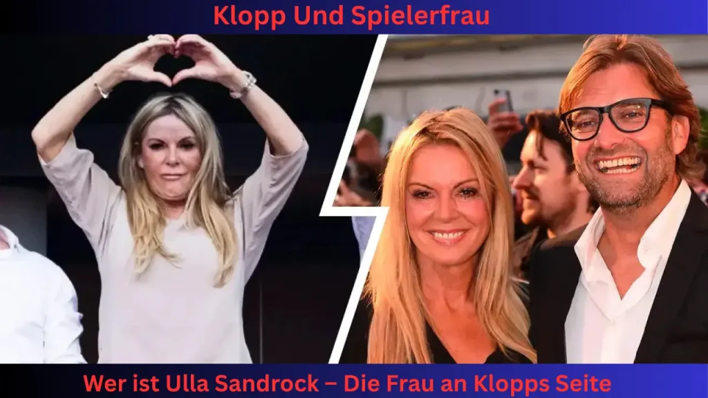 Klopp Und Spielerfrau Wer ist Ulla Sandrock – Die Frau an Klopps Seite