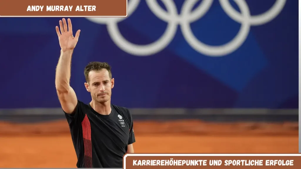 Andy Murray Alter Karrierehöhepunkte und sportliche Erfolge