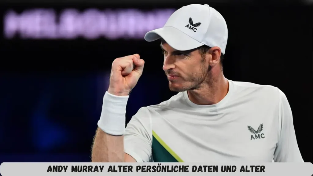 Andy Murray Alter Persönliche Daten und Alter