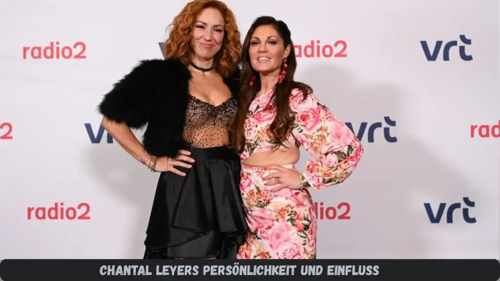 Chantal Leyers Persönlichkeit und Einfluss